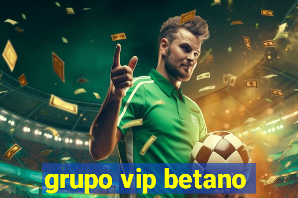 grupo vip betano